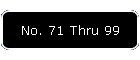 No. 71 Thru 99